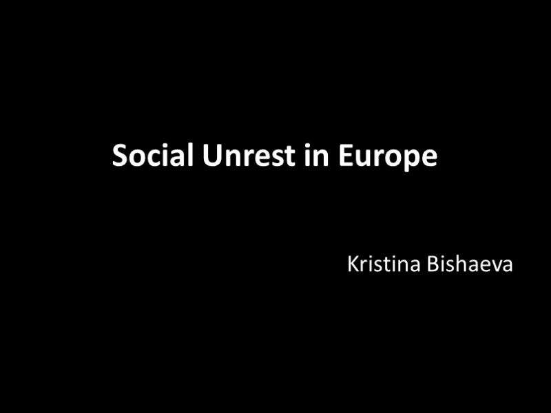 Social Unrest in Europe Kristina Bishaeva